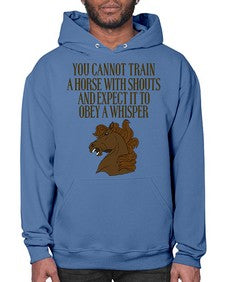 you cannot train a horse with shouts - horse- Hoodie
