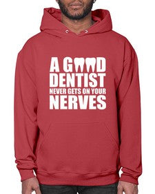 A Good Dentist Never Gets On Your Nerves553# - dentist- Hoodie
