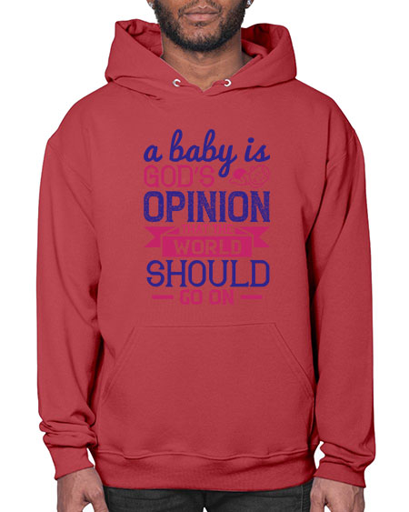 A baby is God’s opinion that the world should go on Style 261# - baby- Hoodie