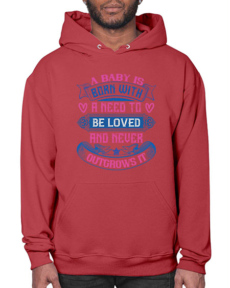 A baby is born with a need to be loved and never outgrows it Style 260# - baby- Hoodie