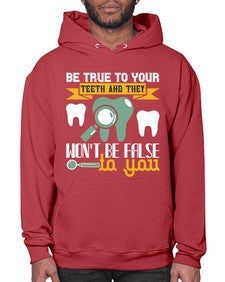 Be true to your teeth and they Style 60# - dentist- Hoodie
