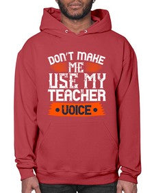 Dont make me use my teacher voice Style 725# - teacher- Hoodie