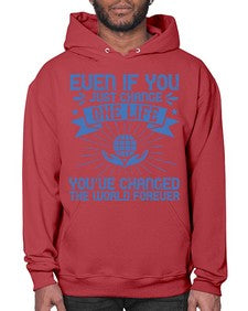 Even if you just change one life you’ve changed the world forever Style 4# - volunteer- Hoodie