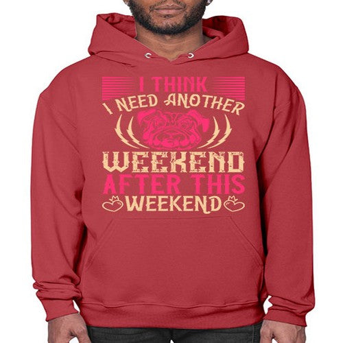I Think I Need Another Weekend After This Weekend Style 41# - dogs- Hoodie