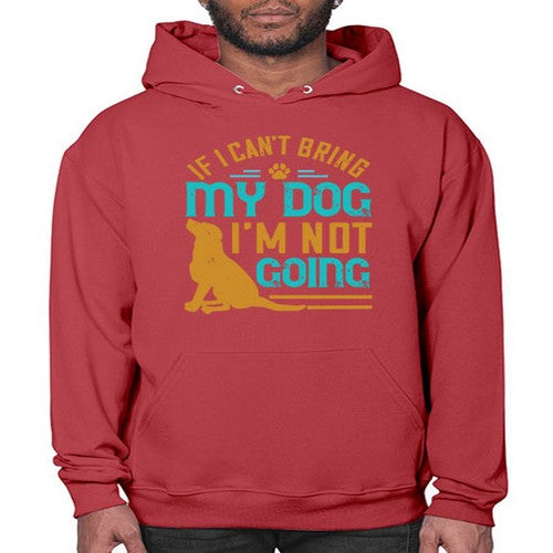 If I Cant Bring My Dog Im Not Going Style 183# - dogs- Hoodie