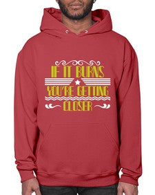 If it burns youre getting closer 21# - boats- Hoodie