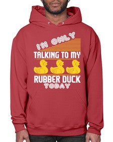 Im only talking to my rubber duck today Style 38# - ducks- Hoodie