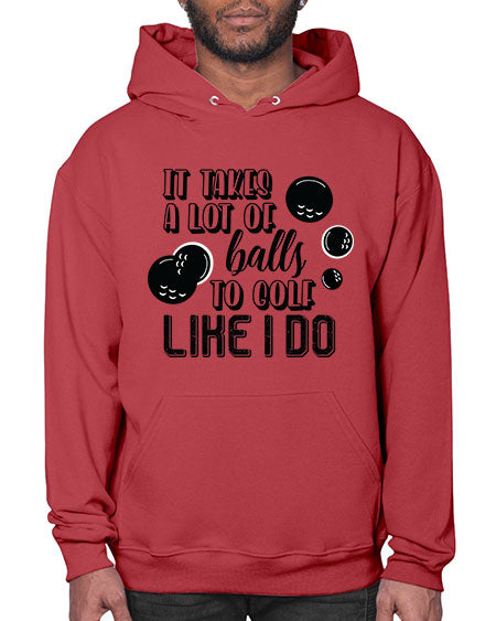 It takes a lot of balls to golf like i do - sports general- Hoodie