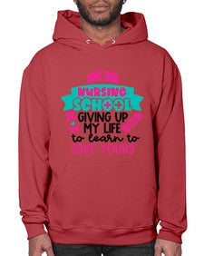 Nursing School Giving Up My Life To Learn To Save Yours Style Style 1277# - nurse- Hoodie