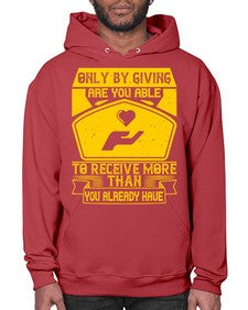 Only by giving are you able to receive more than you already have Style 38# - volunteer- Hoodie