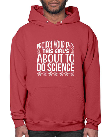 Protect Your Eyes This Girl s About To Do Science 154# - general science- Hoodie