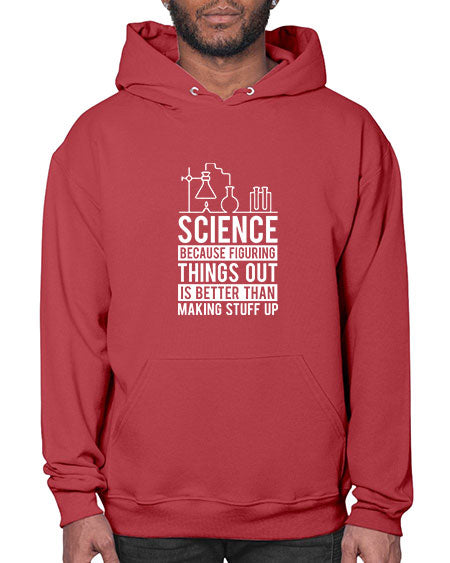Science Because Figuring Things Out Is Better Than Making Stuff Up 147# - general science- Hoodie