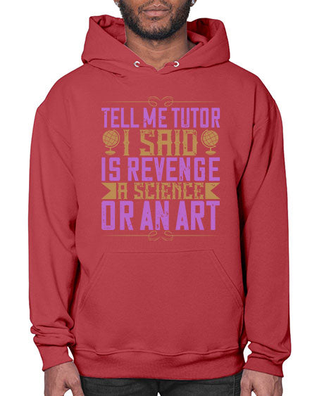 Tell me tutor I said Is revenge a science or an art 310# - general science- Hoodie