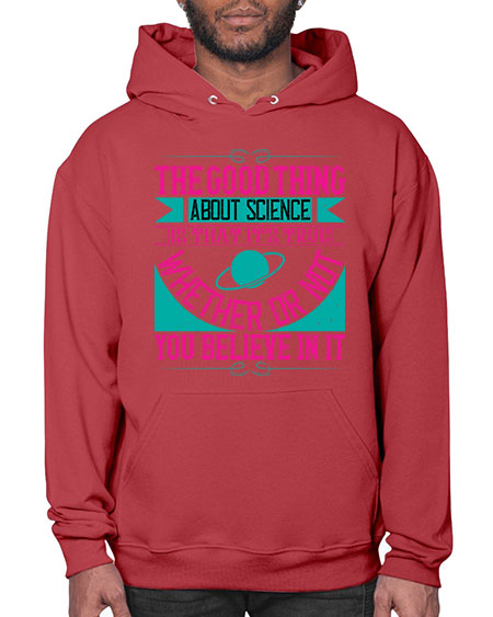 The good thing about science is that its true whether or not you believe in it 306# - general science- Hoodie