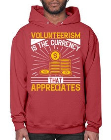 Volunteerism is currency that appreciates Style 16# - volunteer- Hoodie