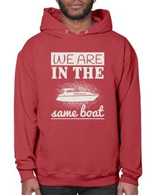 We are in the same boat 42# - boats- Hoodie
