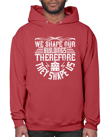 We shape our building therefore they shape us Style 467# - architect- Hoodie