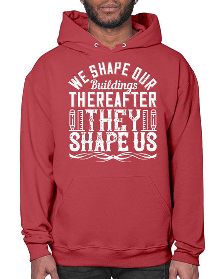 We shape our buildings thereafter they shape us Style 468# - architect- Hoodie
