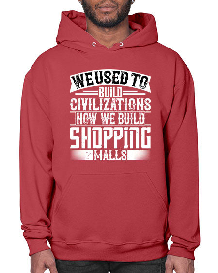We used to build civilizations Now we build shopping malls Style 469# - architect- Hoodie