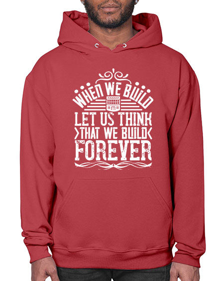 When we build let us think that we build forever Style 474# - architect- Hoodie