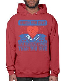 When you give yourself you receive more than you give Style 8# - volunteer- Hoodie
