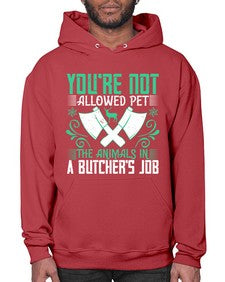Youre not allowed pet the animals in a butchers job1690# - general career- Hoodie