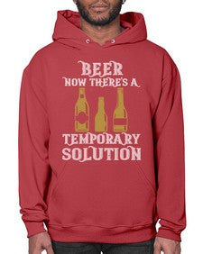 beer now theres a temporary solution 659# - beer- Hoodie