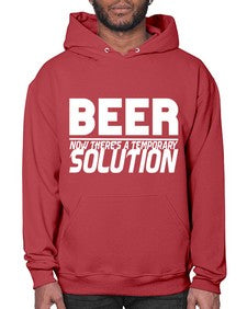 beer now theres a temporary solution 660# - beer- Hoodie