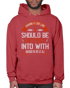 cooking is like love it should be entered into with abandon or not at all 133# - cooking- Hoodie