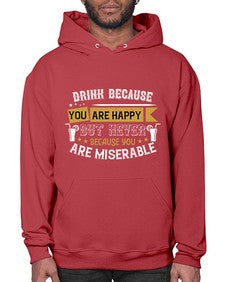 drink because you are happy but never because you are miserable 146# - drinking- Hoodie