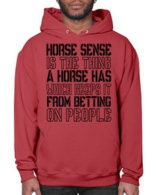 horse sense is the thing a horse has which keeps it from betting on people - horse- Hoodie