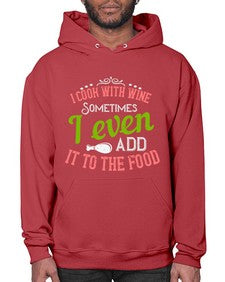 i cook with wine sometimes i even add it to the food 204# - cooking- Hoodie