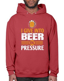 i give in to beer in pressure 1108# - beer- Hoodie
