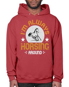 i’m always horsing around Style 33# - horse- Hoodie