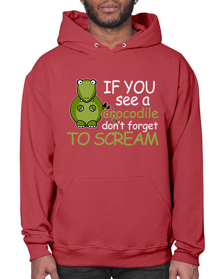 if you see a crocodile dont forget to scream - alligator- Hoodie