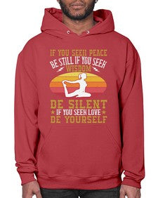 if you seek peace be still if you seek wisdom be silent if you seek love be yourself  325# - yoga- Hoodie