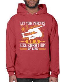 let your practice be a celebration of life  405# - yoga- Hoodie