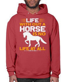 life without a horse is no life at all Style 2# - horse- Hoodie