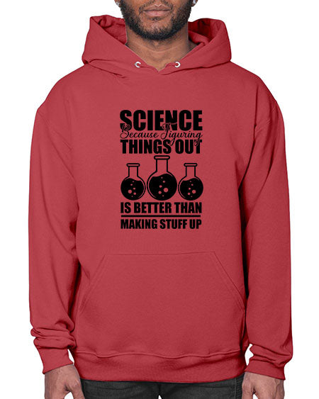 science because figuring things out is better than making stuff up 148# - general science- Hoodie