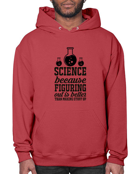science because figuring things out is better than making stuff up 149# - general science- Hoodie