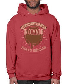 we have chocolate in common thats enough 458# - chocolate- Hoodie