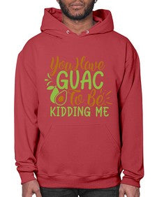 you have guac to be kidding me 509# - Avocado- Hoodie