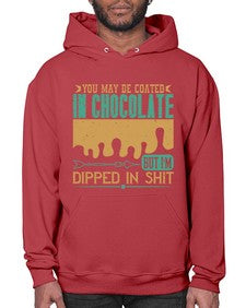 you may be coated in chocolate but im dipped in shit 510# - chocolate- Hoodie