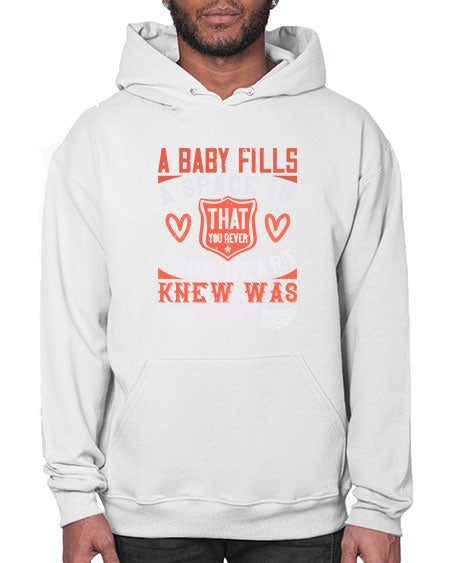 A baby fills a space in your heart that you never knew was empty Style 254# - baby- Hoodie