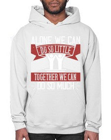 Alone we can do so little together we can do so much Style 37# - volunteer- Hoodie