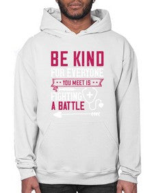 BE KIND for everyone you meet is fighting a BATTLE Style 593# - nurse- Hoodie