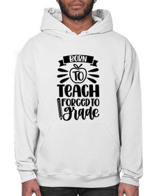 Born To Teach Forced To Grade Style 637# - teacher- Hoodie