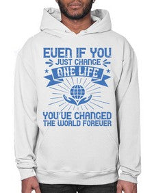 Even if you just change one life you’ve changed the world forever Style 4# - volunteer- Hoodie