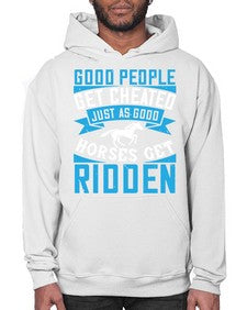 Good people get cheated just as good horses get ridden Style 53# - horse- Hoodie
