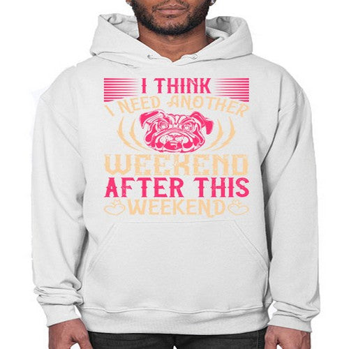 I Think I Need Another Weekend After This Weekend Style 41# - dogs- Hoodie